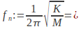 f_n := 1 over {2 %pi} sqrt{ K over M}=